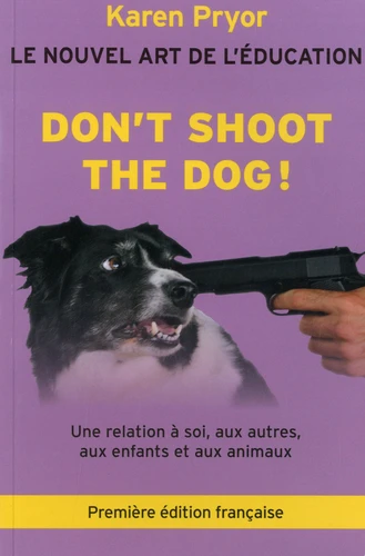 Don't shoot the dog Karen Pryor